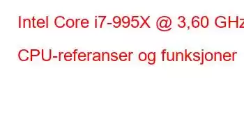 Intel Core i7-995X @ 3,60 GHz CPU-referanser og funksjoner