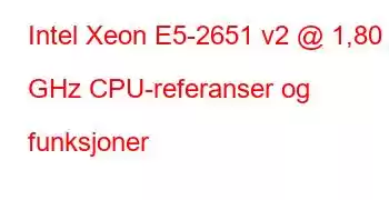 Intel Xeon E5-2651 v2 @ 1,80 GHz CPU-referanser og funksjoner