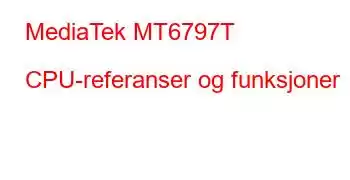 MediaTek MT6797T CPU-referanser og funksjoner