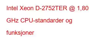 Intel Xeon D-2752TER @ 1,80 GHz CPU-standarder og funksjoner