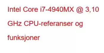 Intel Core i7-4940MX @ 3,10 GHz CPU-referanser og funksjoner