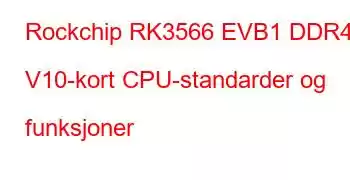 Rockchip RK3566 EVB1 DDR4 V10-kort CPU-standarder og funksjoner