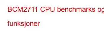 BCM2711 CPU benchmarks og funksjoner