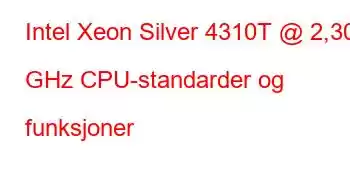 Intel Xeon Silver 4310T @ 2,30 GHz CPU-standarder og funksjoner