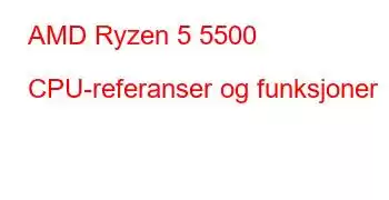 AMD Ryzen 5 5500 CPU-referanser og funksjoner