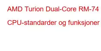 AMD Turion Dual-Core RM-74 CPU-standarder og funksjoner