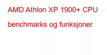 AMD Athlon XP 1900+ CPU benchmarks og funksjoner