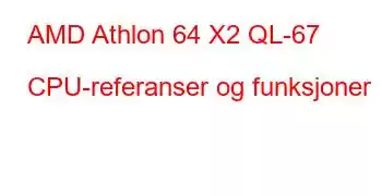 AMD Athlon 64 X2 QL-67 CPU-referanser og funksjoner