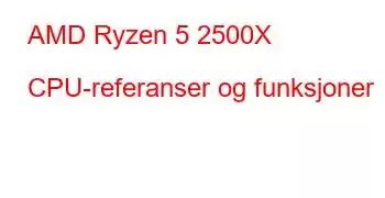 AMD Ryzen 5 2500X CPU-referanser og funksjoner