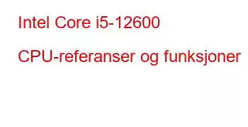 Intel Core i5-12600 CPU-referanser og funksjoner