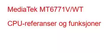 MediaTek MT6771V/WT CPU-referanser og funksjoner