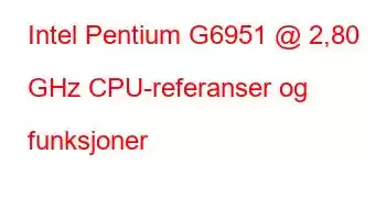 Intel Pentium G6951 @ 2,80 GHz CPU-referanser og funksjoner