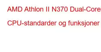 AMD Athlon II N370 Dual-Core CPU-standarder og funksjoner