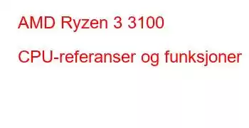 AMD Ryzen 3 3100 CPU-referanser og funksjoner