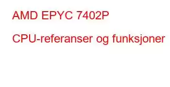 AMD EPYC 7402P CPU-referanser og funksjoner