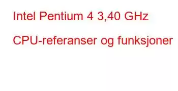 Intel Pentium 4 3,40 GHz CPU-referanser og funksjoner