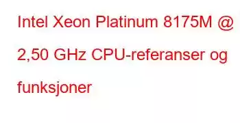 Intel Xeon Platinum 8175M @ 2,50 GHz CPU-referanser og funksjoner