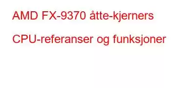 AMD FX-9370 åtte-kjerners CPU-referanser og funksjoner