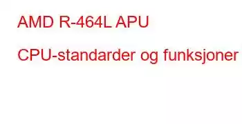 AMD R-464L APU CPU-standarder og funksjoner