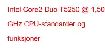 Intel Core2 Duo T5250 @ 1,50 GHz CPU-standarder og funksjoner