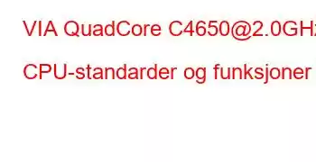 VIA QuadCore C4650@2.0GHz CPU-standarder og funksjoner