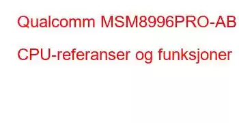 Qualcomm MSM8996PRO-AB CPU-referanser og funksjoner