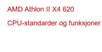 AMD Athlon II X4 620 CPU-standarder og funksjoner