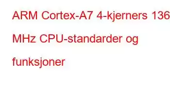 ARM Cortex-A7 4-kjerners 1368 MHz CPU-standarder og funksjoner