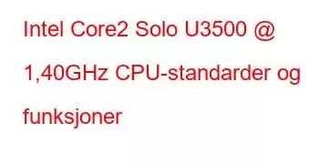 Intel Core2 Solo U3500 @ 1,40GHz CPU-standarder og funksjoner