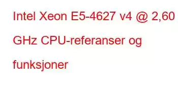 Intel Xeon E5-4627 v4 @ 2,60 GHz CPU-referanser og funksjoner