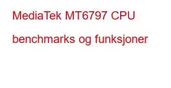 MediaTek MT6797 CPU benchmarks og funksjoner