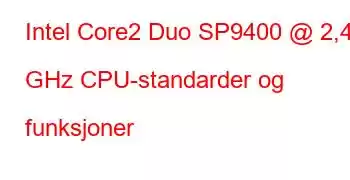 Intel Core2 Duo SP9400 @ 2,40 GHz CPU-standarder og funksjoner