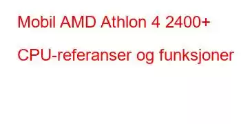 Mobil AMD Athlon 4 2400+ CPU-referanser og funksjoner