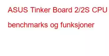 ASUS Tinker Board 2/2S CPU benchmarks og funksjoner