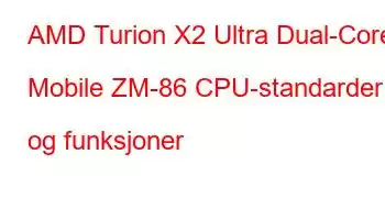 AMD Turion X2 Ultra Dual-Core Mobile ZM-86 CPU-standarder og funksjoner