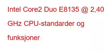 Intel Core2 Duo E8135 @ 2,40 GHz CPU-standarder og funksjoner