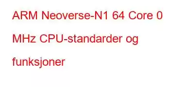 ARM Neoverse-N1 64 Core 0 MHz CPU-standarder og funksjoner