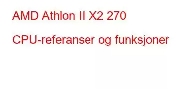 AMD Athlon II X2 270 CPU-referanser og funksjoner