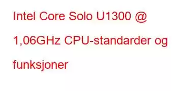 Intel Core Solo U1300 @ 1,06GHz CPU-standarder og funksjoner