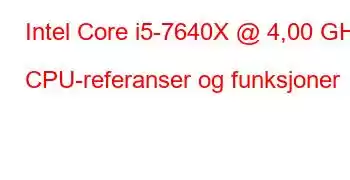 Intel Core i5-7640X @ 4,00 GHz CPU-referanser og funksjoner