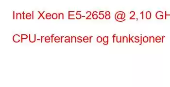 Intel Xeon E5-2658 @ 2,10 GHz CPU-referanser og funksjoner