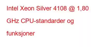 Intel Xeon Silver 4108 @ 1,80 GHz CPU-standarder og funksjoner