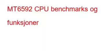 MT6592 CPU benchmarks og funksjoner