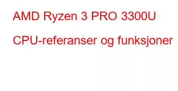 AMD Ryzen 3 PRO 3300U CPU-referanser og funksjoner