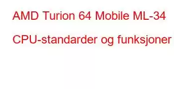 AMD Turion 64 Mobile ML-34 CPU-standarder og funksjoner