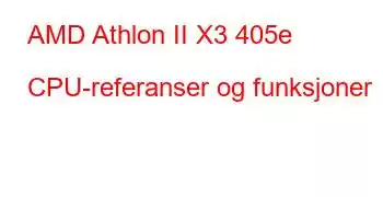 AMD Athlon II X3 405e CPU-referanser og funksjoner