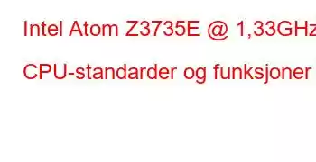 Intel Atom Z3735E @ 1,33GHz CPU-standarder og funksjoner