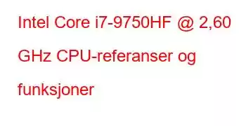 Intel Core i7-9750HF @ 2,60 GHz CPU-referanser og funksjoner