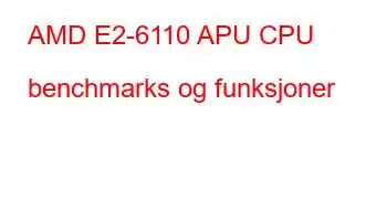 AMD E2-6110 APU CPU benchmarks og funksjoner