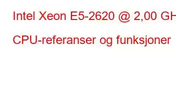 Intel Xeon E5-2620 @ 2,00 GHz CPU-referanser og funksjoner